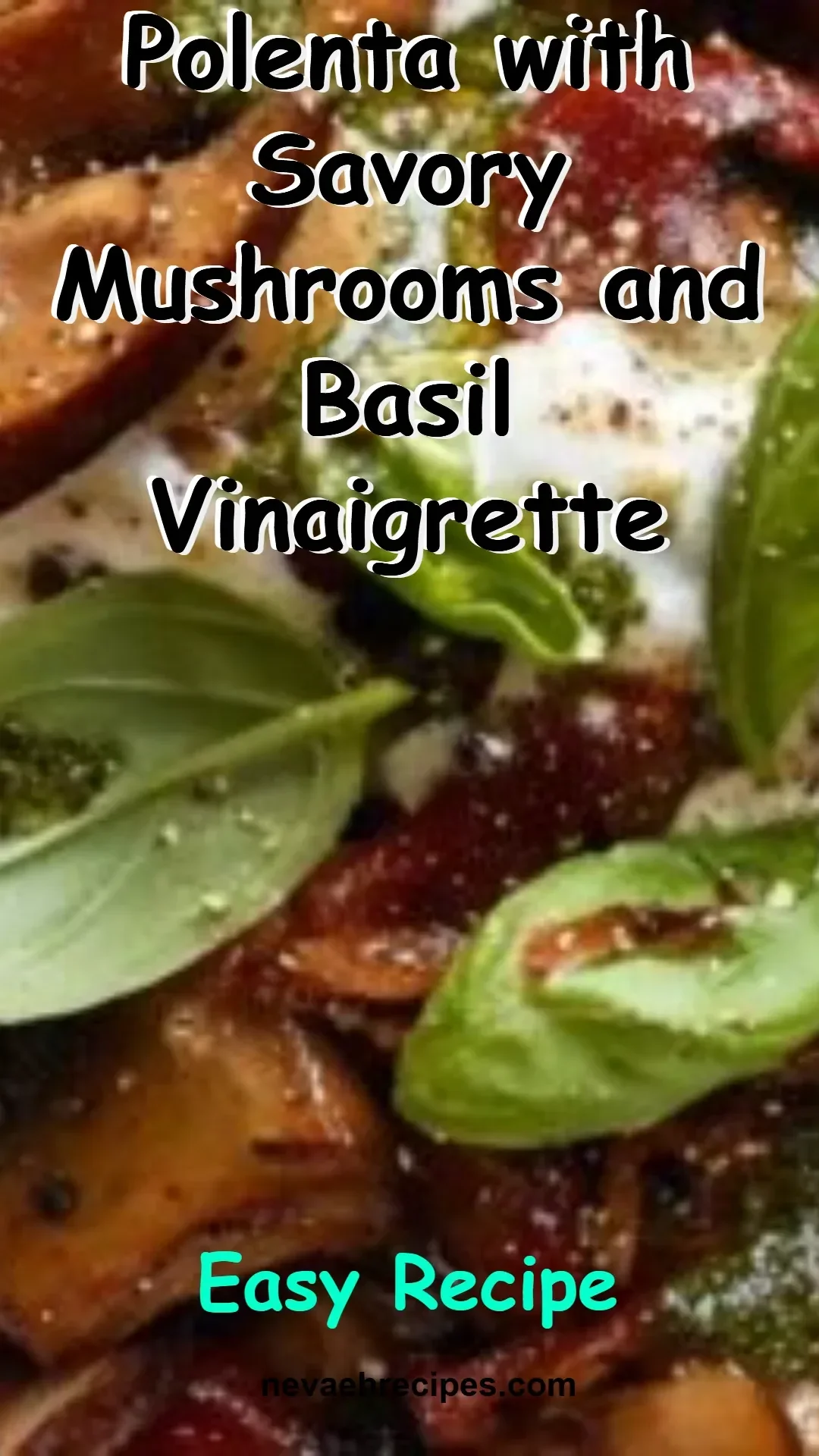 Creamy polenta served with savory mushrooms and basil vinaigrette