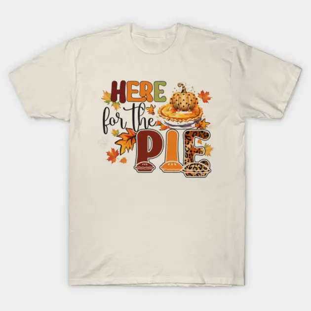 a t shirt for i am here for the pie shirt for fall holiday using halloween pumpkin pie theme great for friendsgiving